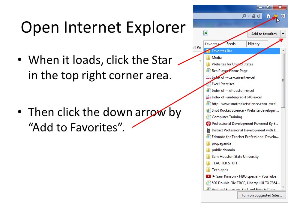 Open Internet Explorer When it loads, click the Star in the top right corner area.