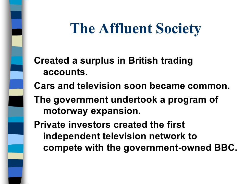 The Affluent Society Created a surplus in British trading accounts.