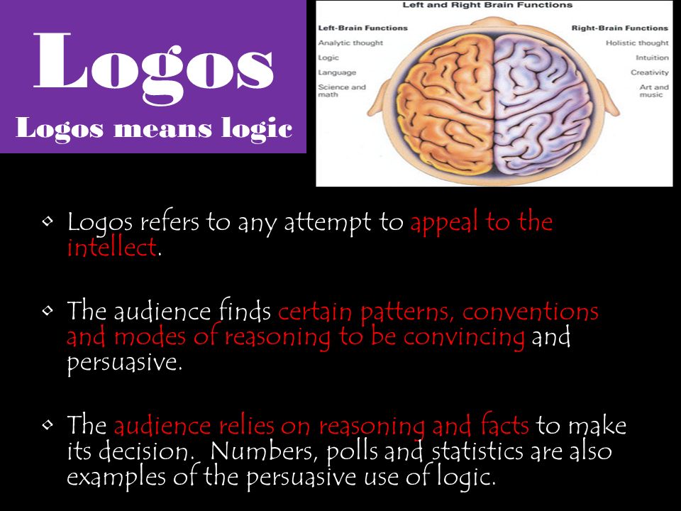 Logos Logos means logic Logos refers to any attempt to appeal to the intellect.