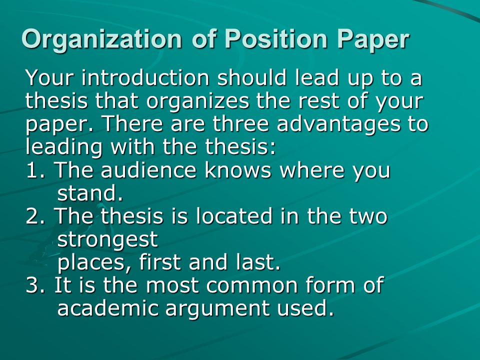 Organization of Position Paper Your introduction should lead up to a thesis that organizes the rest of your paper.