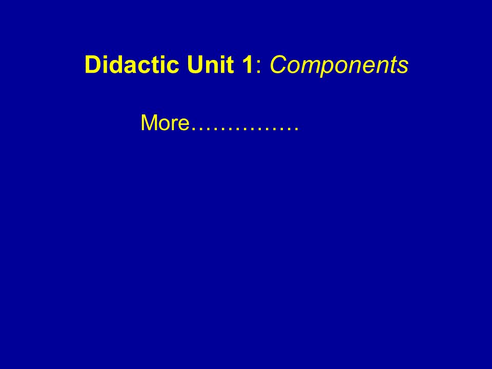 Didactic Unit 1: Components More……………