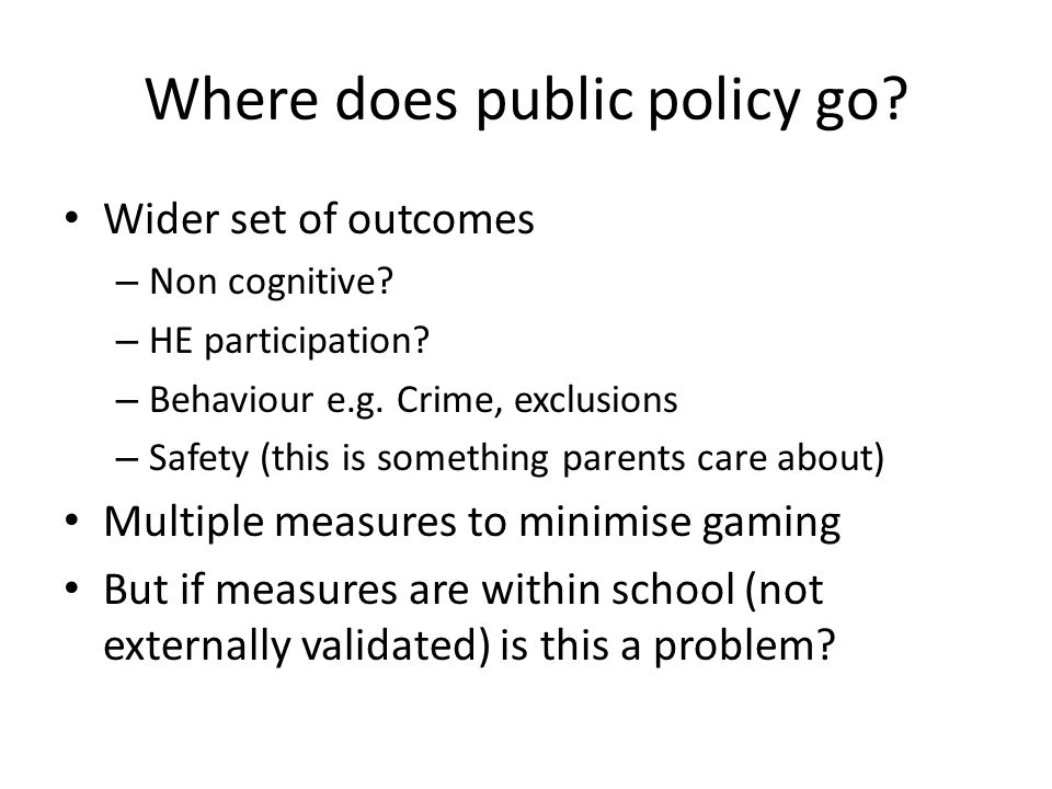 Where does public policy go. Wider set of outcomes – Non cognitive.
