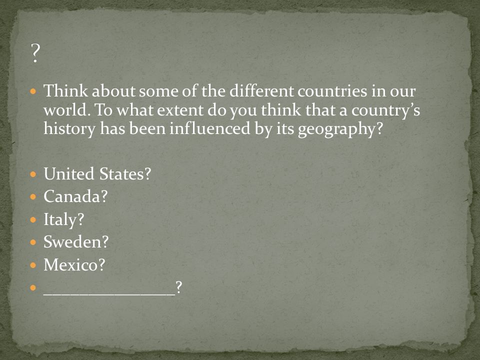 Think about some of the different countries in our world.
