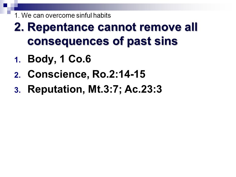 2. Repentance cannot remove all consequences of past sins 1.