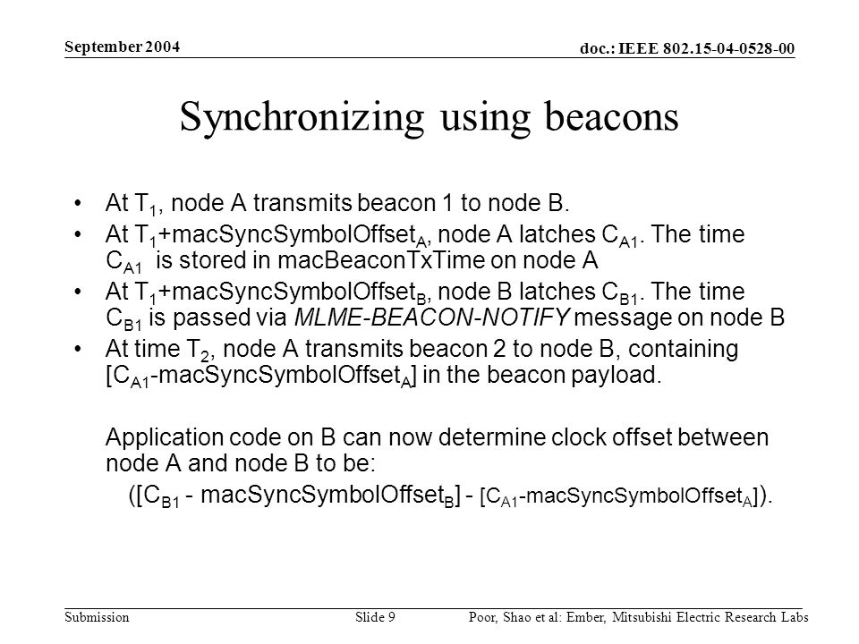 doc.: IEEE Submission September 2004 Poor, Shao et al: Ember, Mitsubishi Electric Research LabsSlide 9 Synchronizing using beacons At T 1, node A transmits beacon 1 to node B.