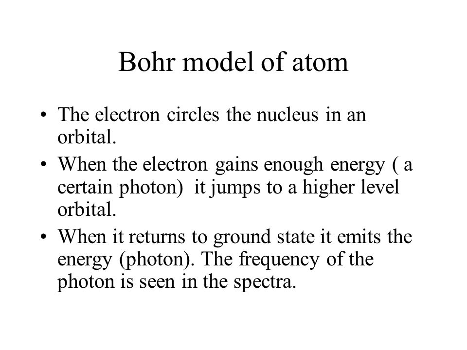 Bohr model of atom The electron circles the nucleus in an orbital.