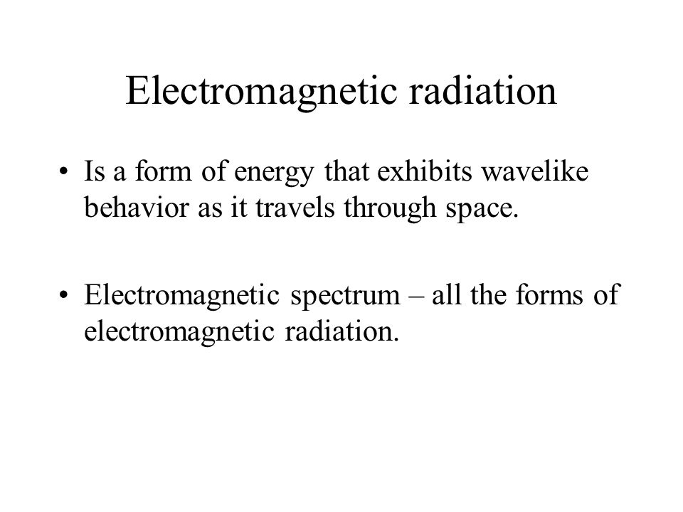 Electromagnetic radiation Is a form of energy that exhibits wavelike behavior as it travels through space.