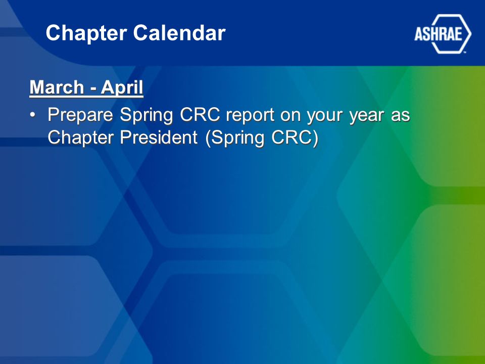 March - April Prepare Spring CRC report on your year as Chapter President (Spring CRC) March - April Prepare Spring CRC report on your year as Chapter President (Spring CRC) Chapter Calendar