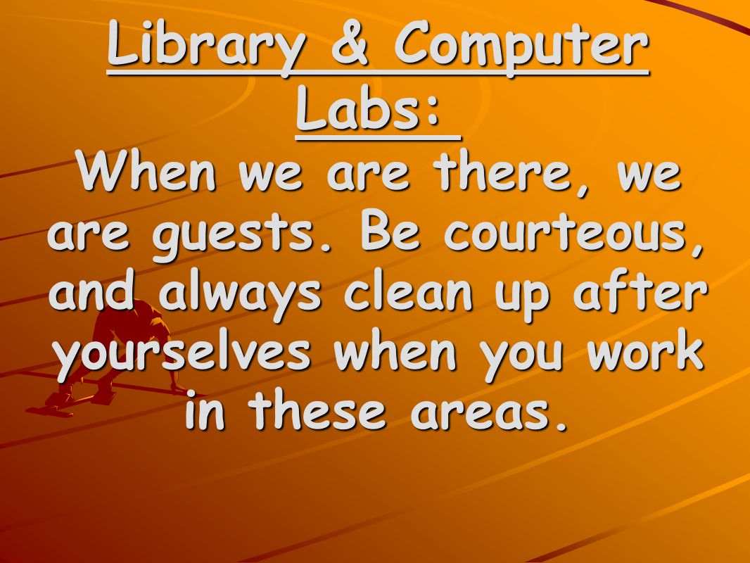 Library & Computer Labs: Library & Computer Labs: When we are there, we are guests.