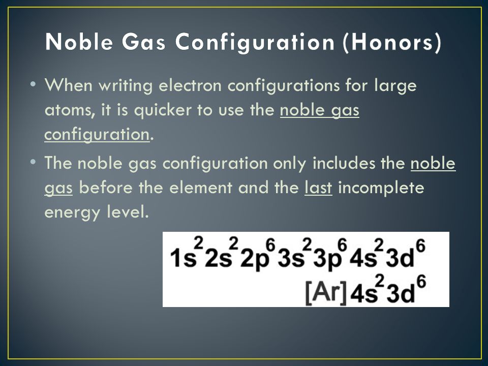 When writing electron configurations for large atoms, it is quicker to use the noble gas configuration.