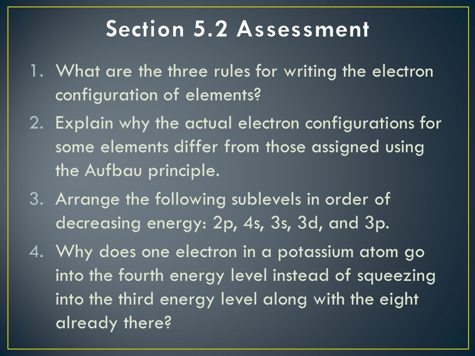 1.What are the three rules for writing the electron configuration of elements.