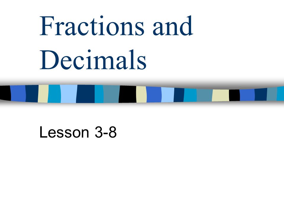 Fractions and Decimals Lesson 3-8