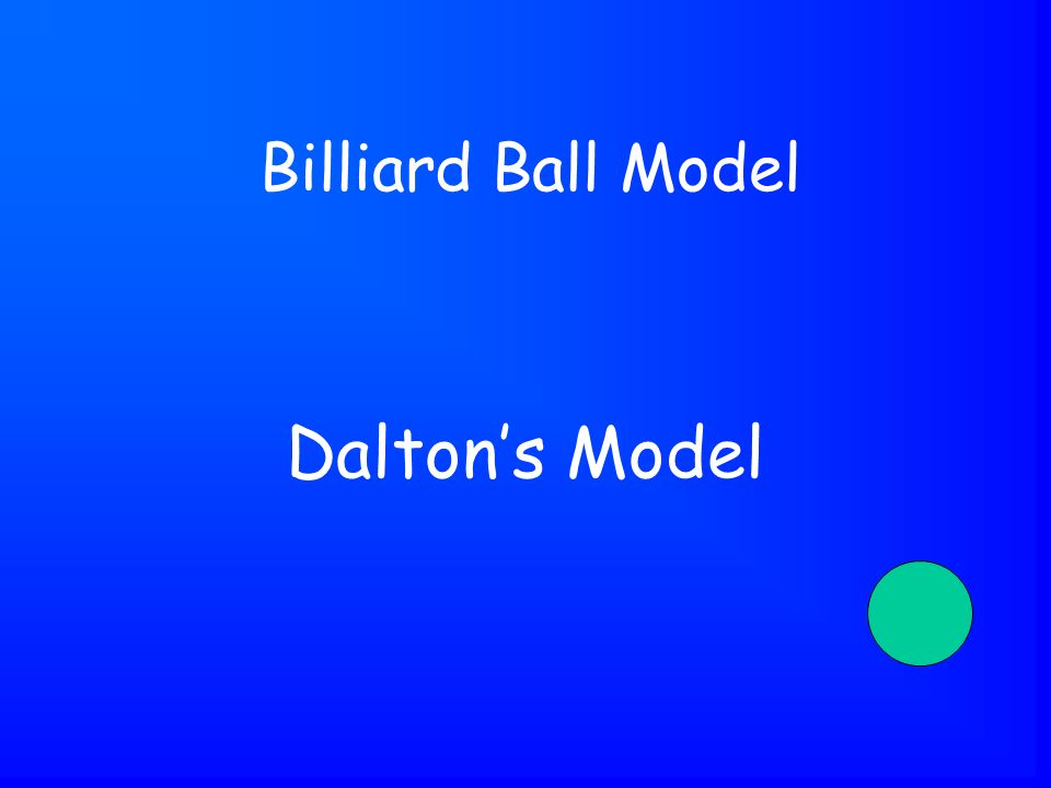Dalton’s Model Billiard Ball Model