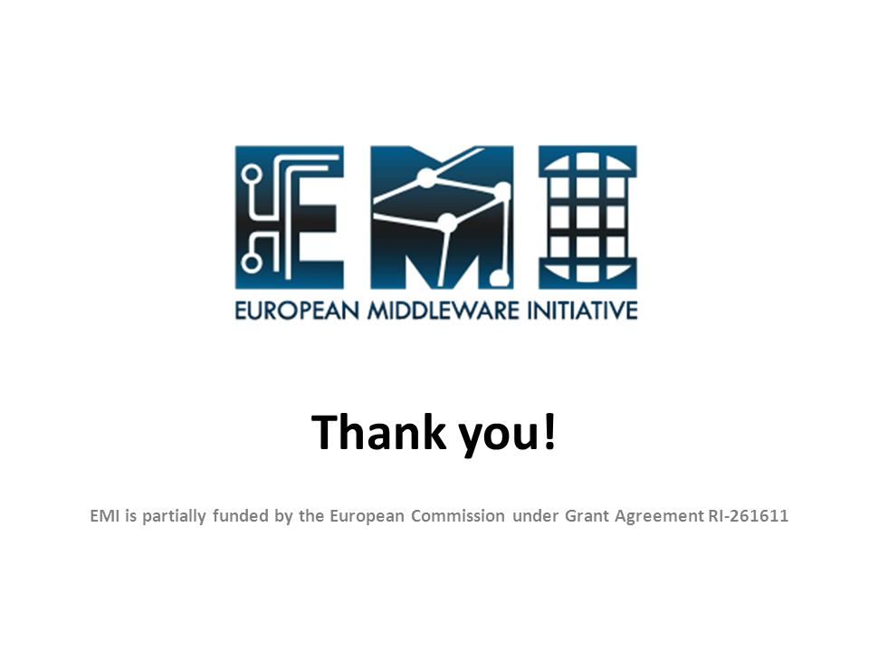 EMI is partially funded by the European Commission under Grant Agreement RI Thank you!