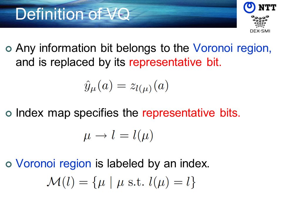 Definition of VQ Any information bit belongs to the Voronoi region, and is replaced by its representative bit.