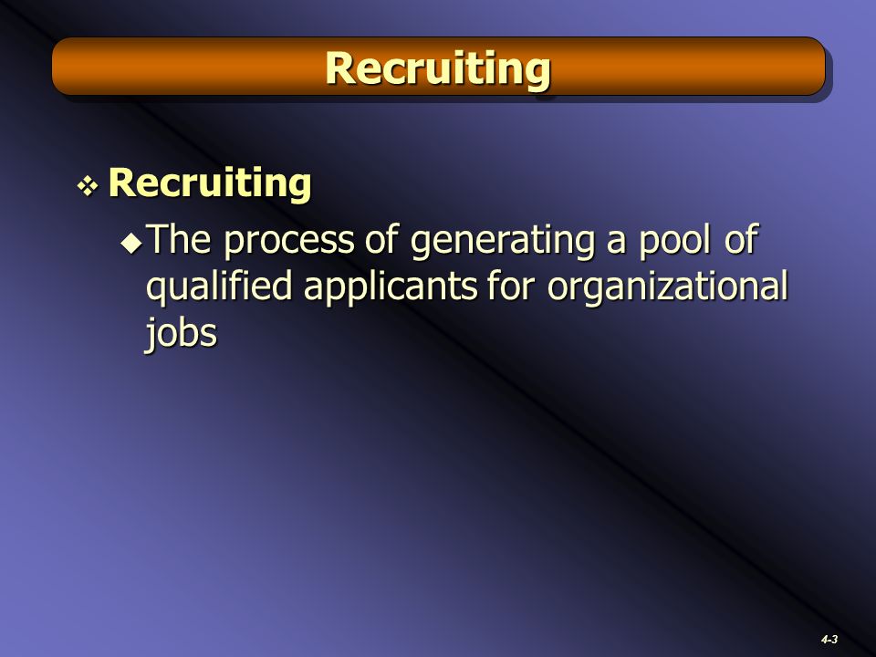 4-3 RecruitingRecruiting  Recruiting  The process of generating a pool of qualified applicants for organizational jobs