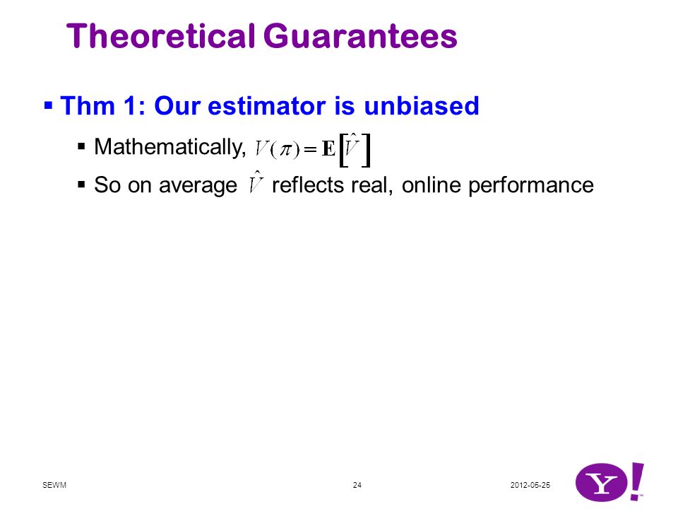 SEWM24 Theoretical Guarantees  Thm 1: Our estimator is unbiased  Mathematically,  So on average reflects real, online performance  Thm 2: Estimation error  0 with more data  Mathematically,  So accuracy guaranteed with large volume of data