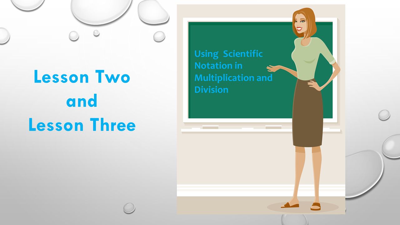 Using Scientific Notation in Multiplication and Division Lesson Two and Lesson Three