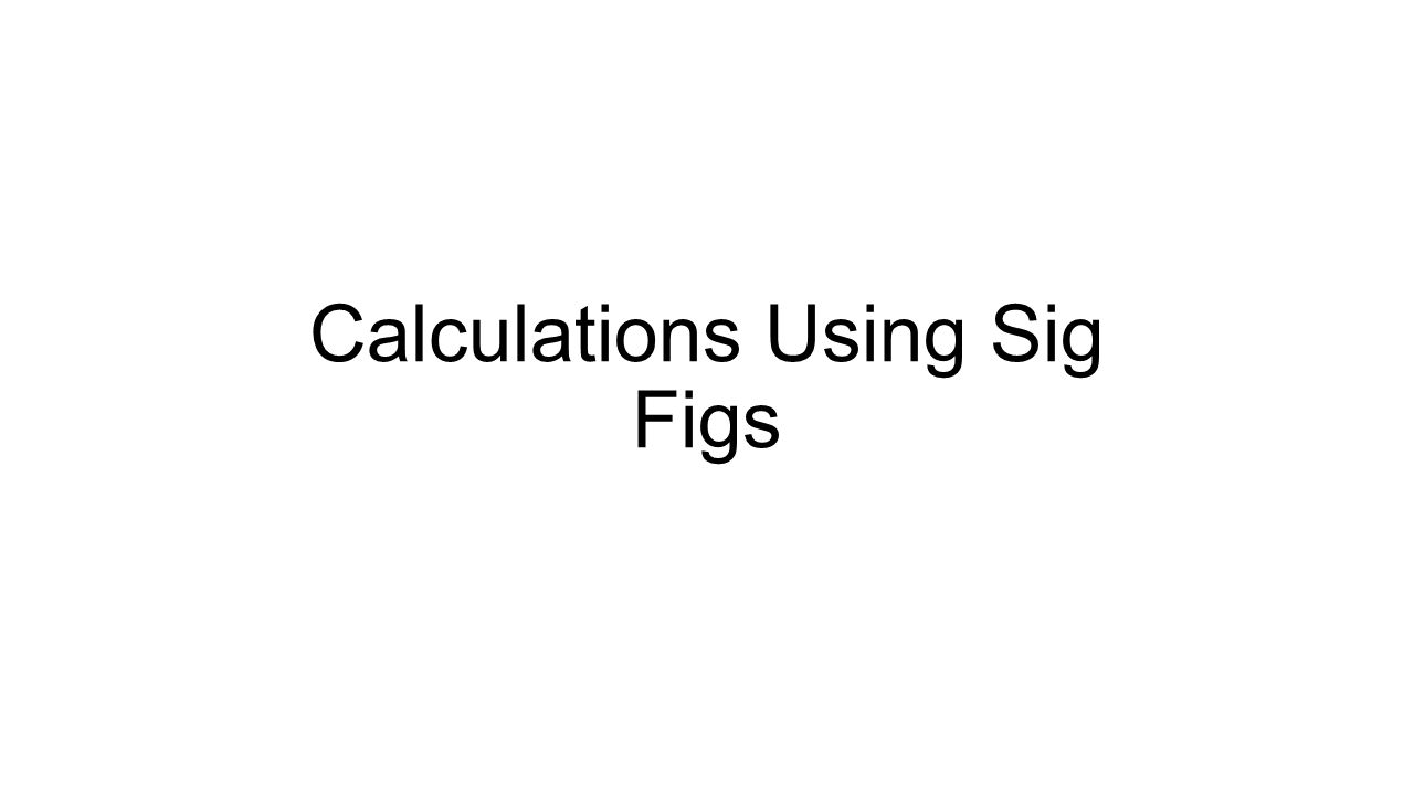 Calculations Using Sig Figs