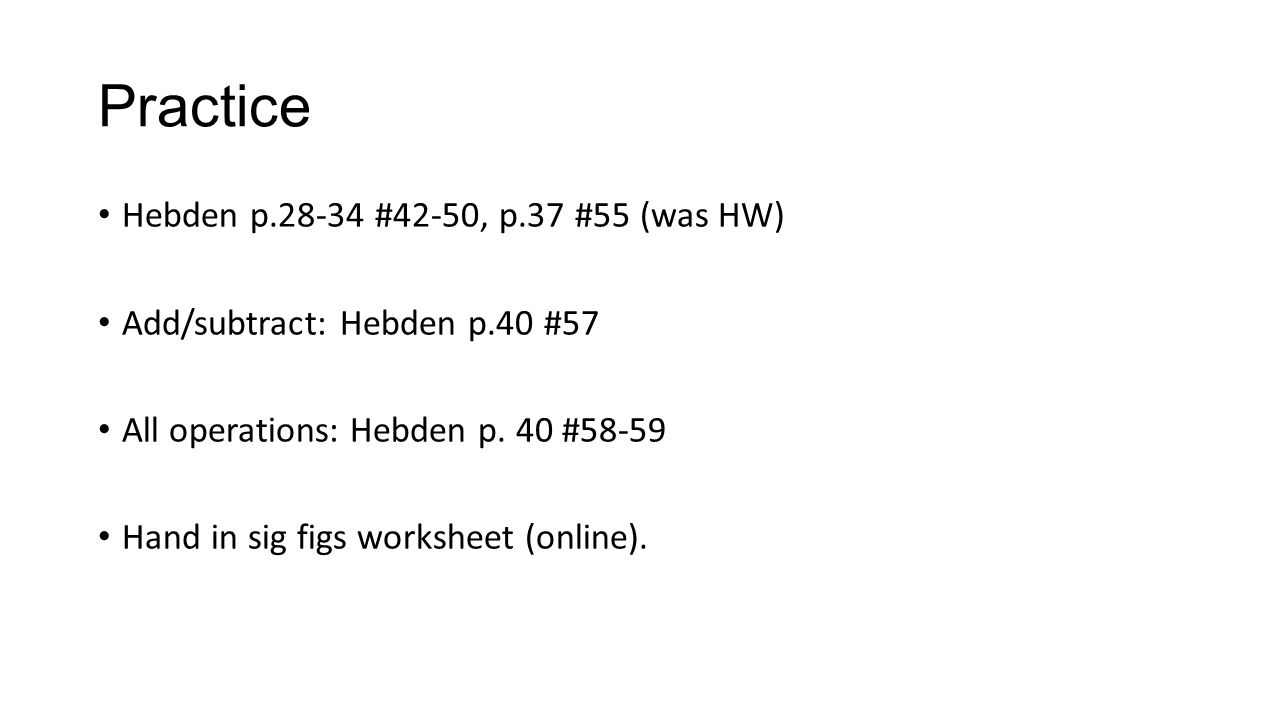 Practice Hebden p #42-50, p.37 #55 (was HW) Add/subtract: Hebden p.40 #57 All operations: Hebden p.