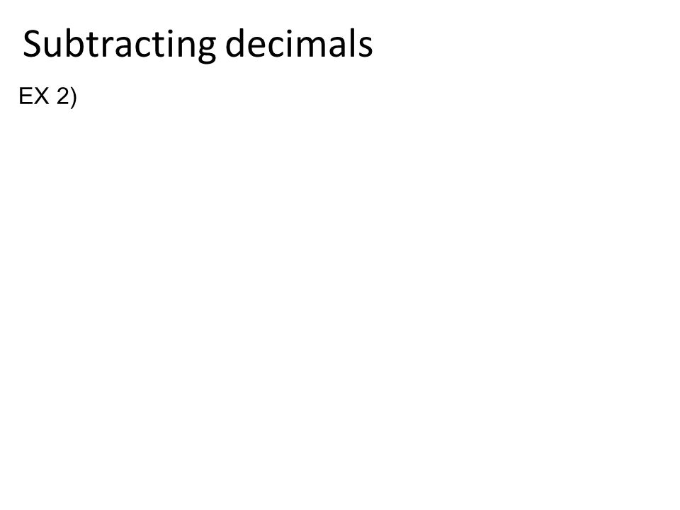 Subtracting decimals EX 2)