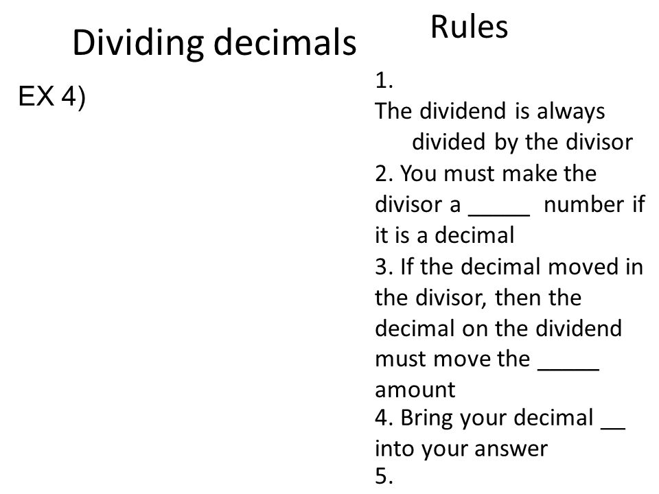 Dividing decimals Rules 1. The dividend is always divided by the divisor 2.