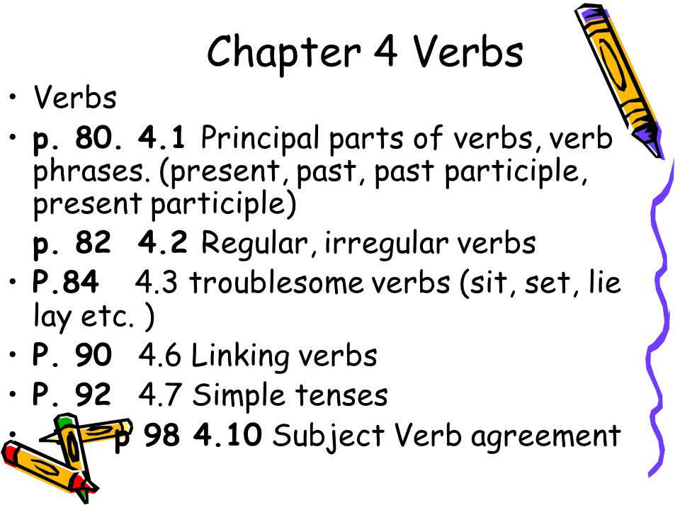 Chapter 4 Verbs Verbs p Principal parts of verbs, verb phrases.