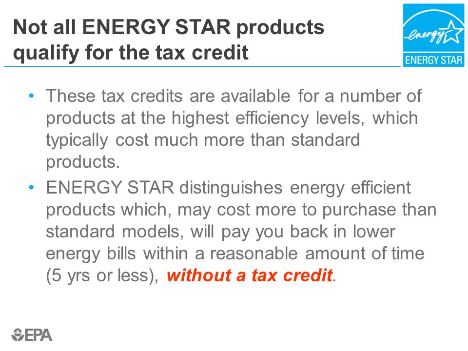 Federal Tax Credits For Energy Efficient Products Ppt 2 Not All Energy Star Products Qualify For The Tax Credit These Credits Are Available A Number Of At Highest Efficiency Levels