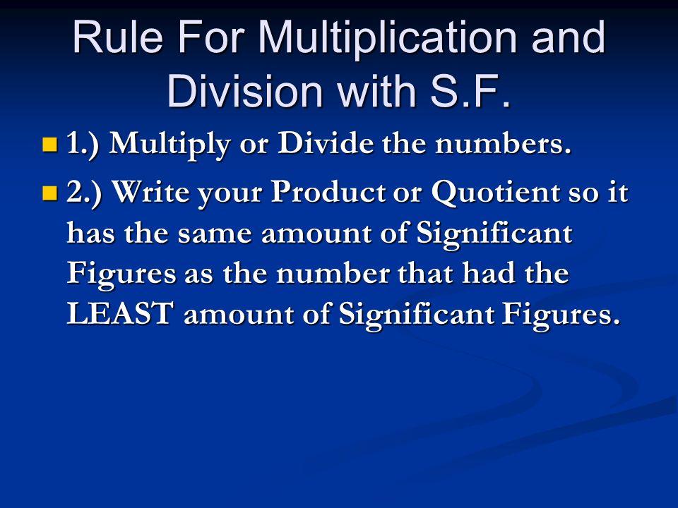 Rule For Multiplication and Division with S.F. 1.) Multiply or Divide the numbers.