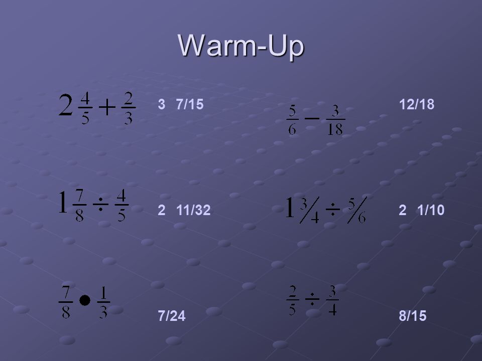 Warm-Up 37/15 211/32 7/24 12/18 21/10 8/15