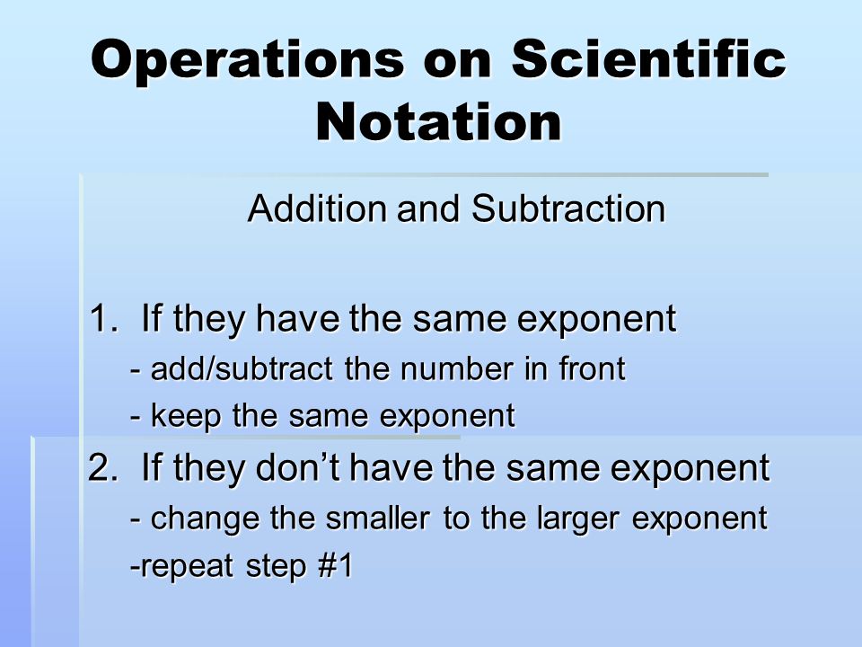 Operations on Scientific Notation Addition and Subtraction 1.