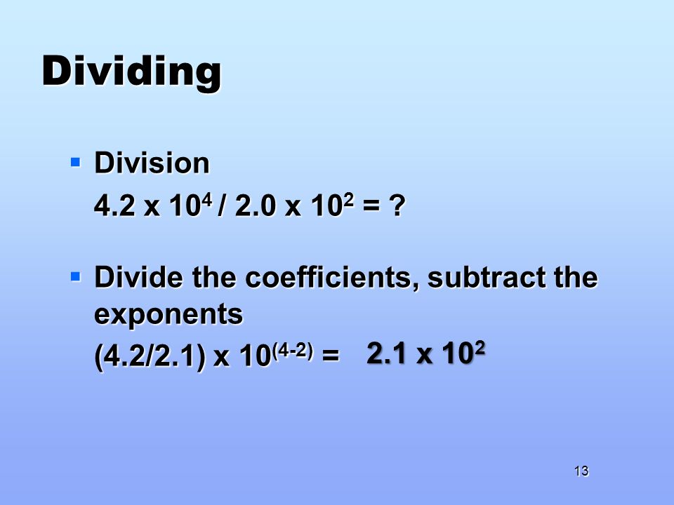 Dividing  Division 4.2 x 10 4 / 2.0 x 10 2 = .