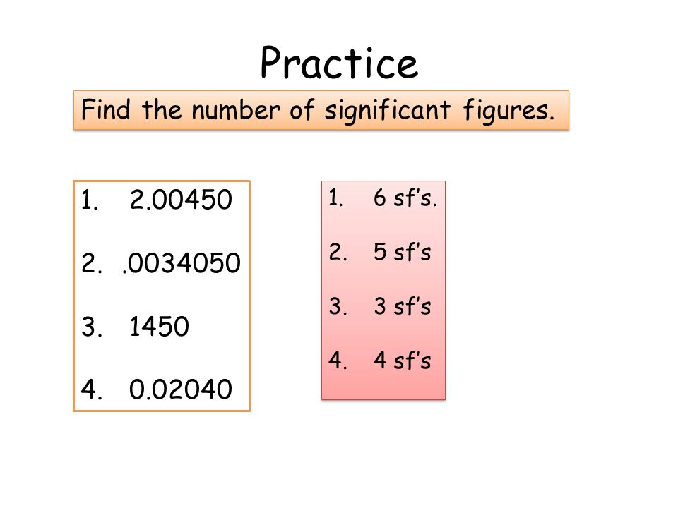 Practice Find the number of significant figures. 1.