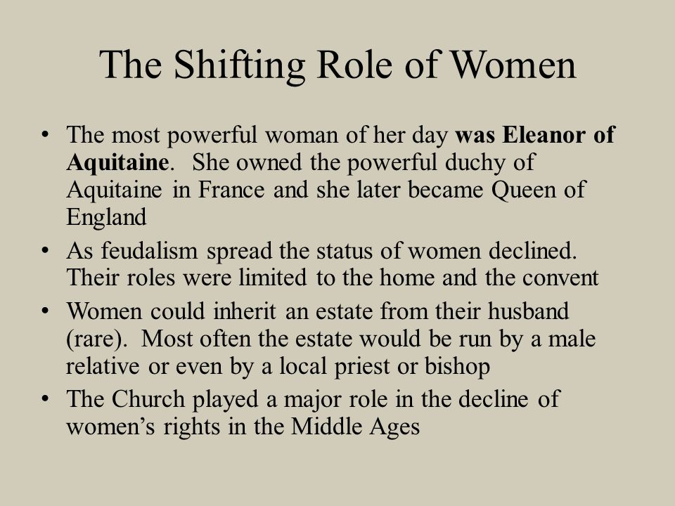 The Shifting Role of Women The most powerful woman of her day was Eleanor of Aquitaine.