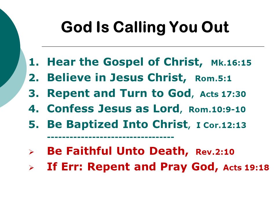 God Is Calling You Out 1. Hear the Gospel of Christ, Mk.16:15 2.