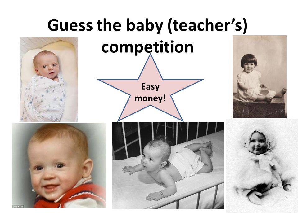 Guess the baby (teacher’s) competition Easy money!