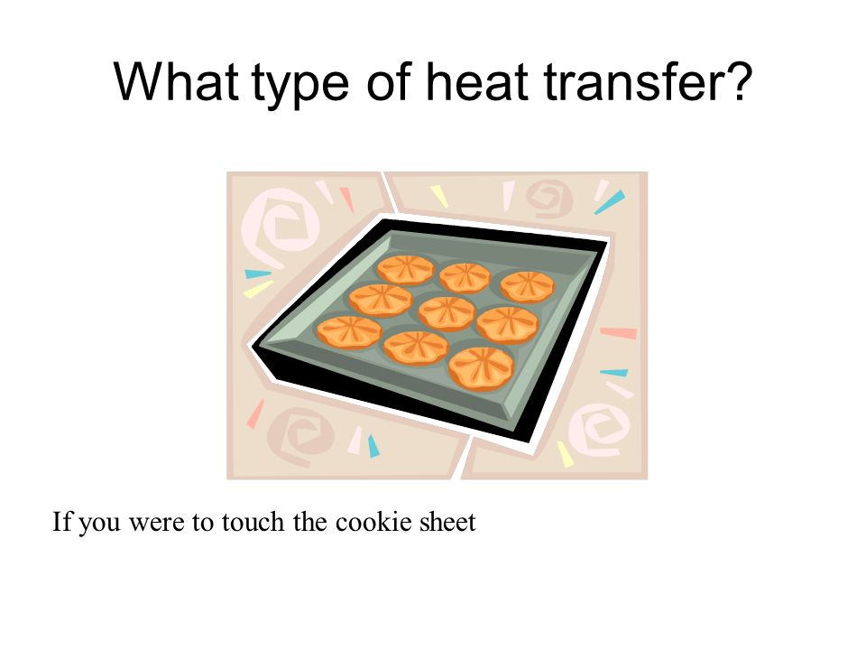 What type of heat transfer If you were to touch the cookie sheet