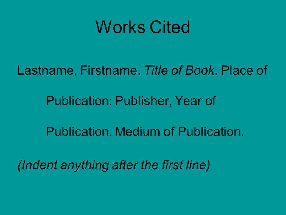 Works Cited Lastname, Firstname. Title of Book.