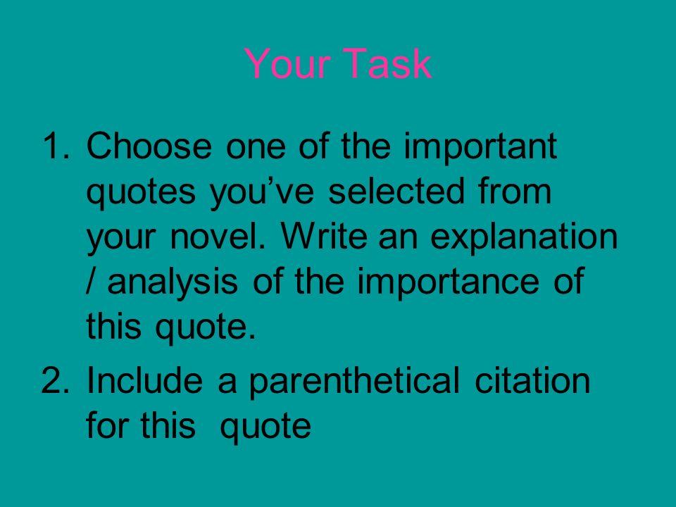 Your Task 1.Choose one of the important quotes you’ve selected from your novel.