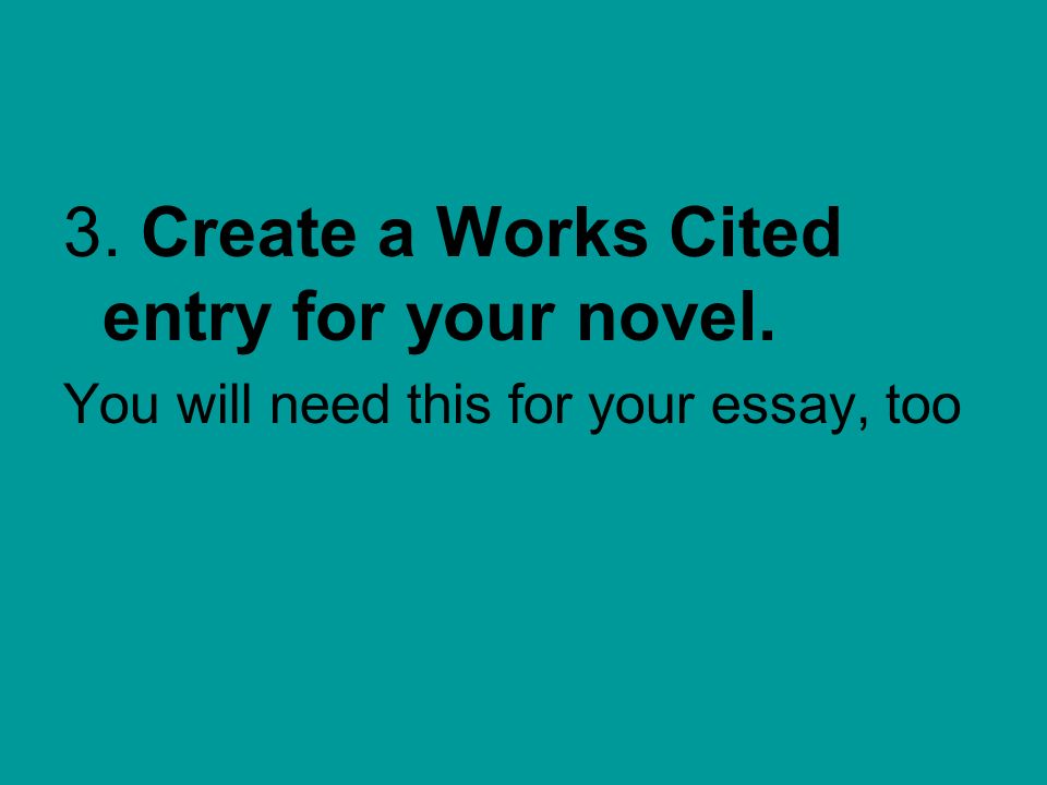 3. Create a Works Cited entry for your novel. You will need this for your essay, too