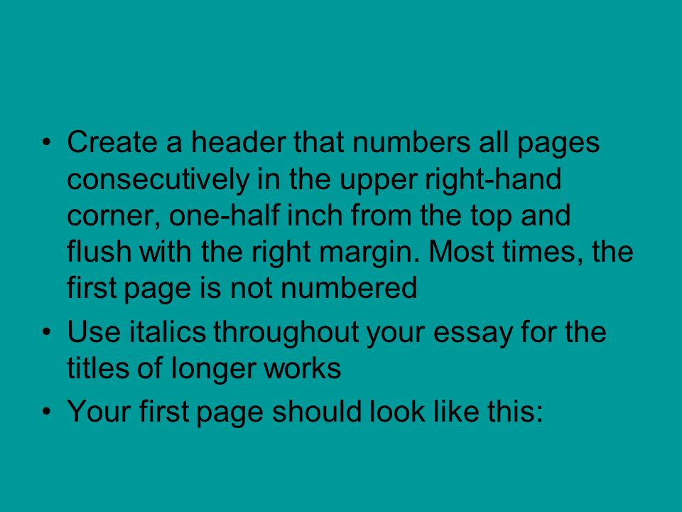 Create a header that numbers all pages consecutively in the upper right-hand corner, one-half inch from the top and flush with the right margin.