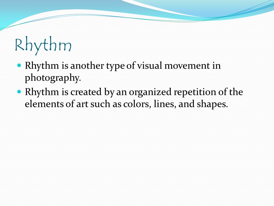 Rhythm Rhythm is another type of visual movement in photography.