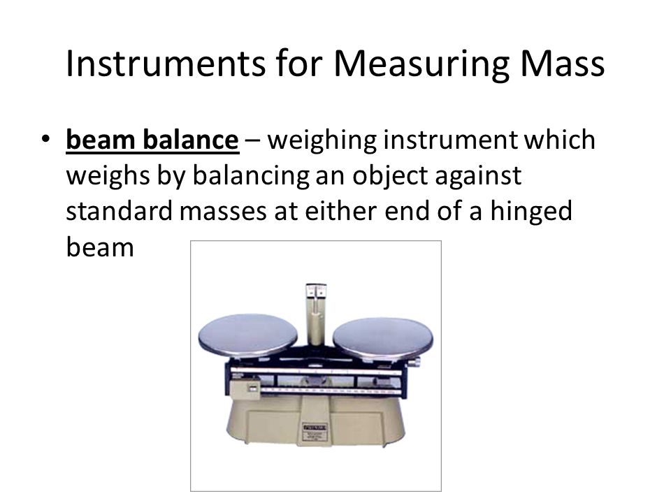 Transeúnte locutor sensación Measuring Mass. What is mass? mass – the amount of matter in an object –  when you measure your weight, you are actually measuring your mass in  kilograms. - ppt download