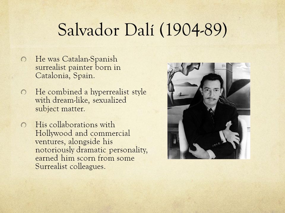 Salvador Dalí ( ) He was Catalan-Spanish surrealist painter born in Catalonia, Spain.