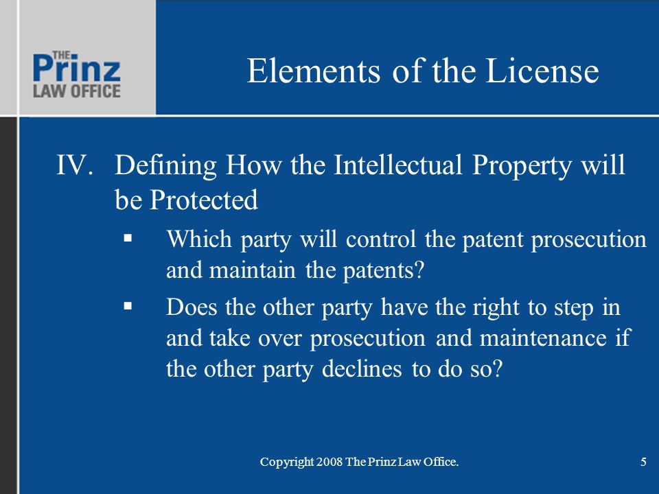 Copyright 2008 The Prinz Law Office.5 Elements of the License IV.