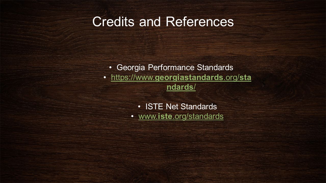 Credits and References Georgia Performance Standards   ndards/  ndards/ ISTE Net Standards