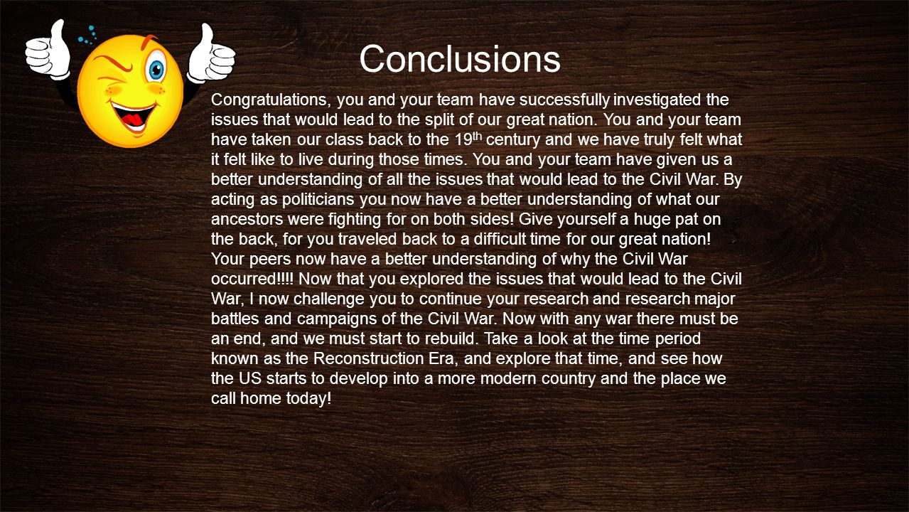 Conclusions Congratulations, you and your team have successfully investigated the issues that would lead to the split of our great nation.