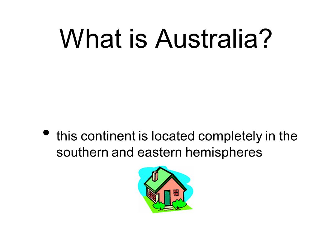 What is Australia this continent is located completely in the southern and eastern hemispheres