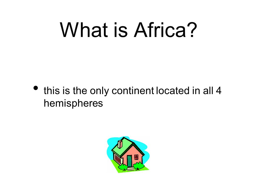 What is Africa this is the only continent located in all 4 hemispheres