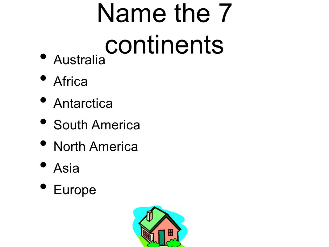 Name the 7 continents Australia Africa Antarctica South America North America Asia Europe